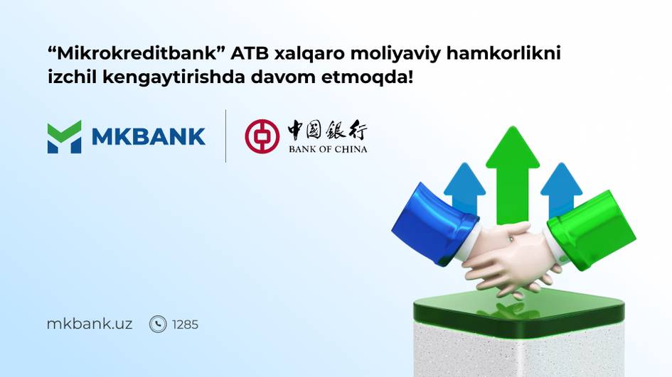 MKBANKning Bank of China’da to‘g‘ridan to‘g‘ri korrespondentlik hisobvarag‘i ochildi